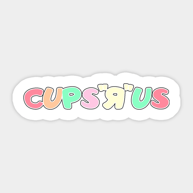 Cups "R" US | Toys "R" Us Parody | Livdaneix Sticker by Livvy